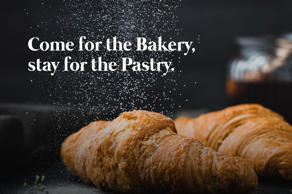 Bakery slogan: Come for the Bakery, stay for the Pastry.