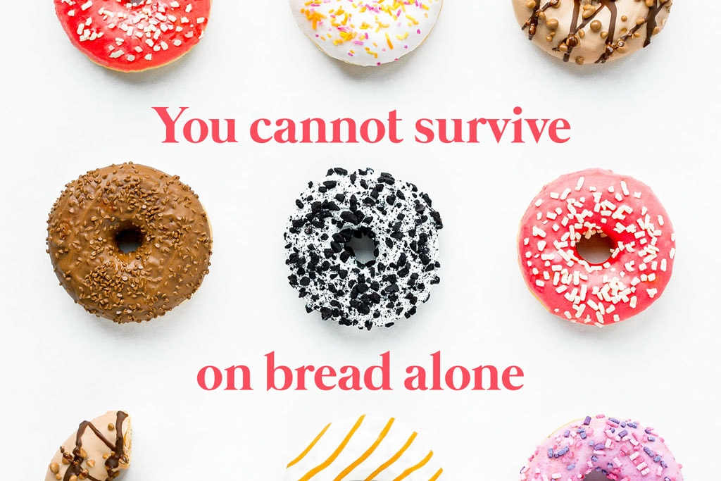 Bakery tagline: You cannot survive on bread alone.