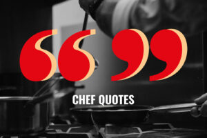 125 Inspirational Chef Quotes On Craft, Creativity & Career