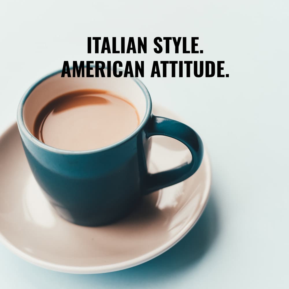 Italian style. American attitude.