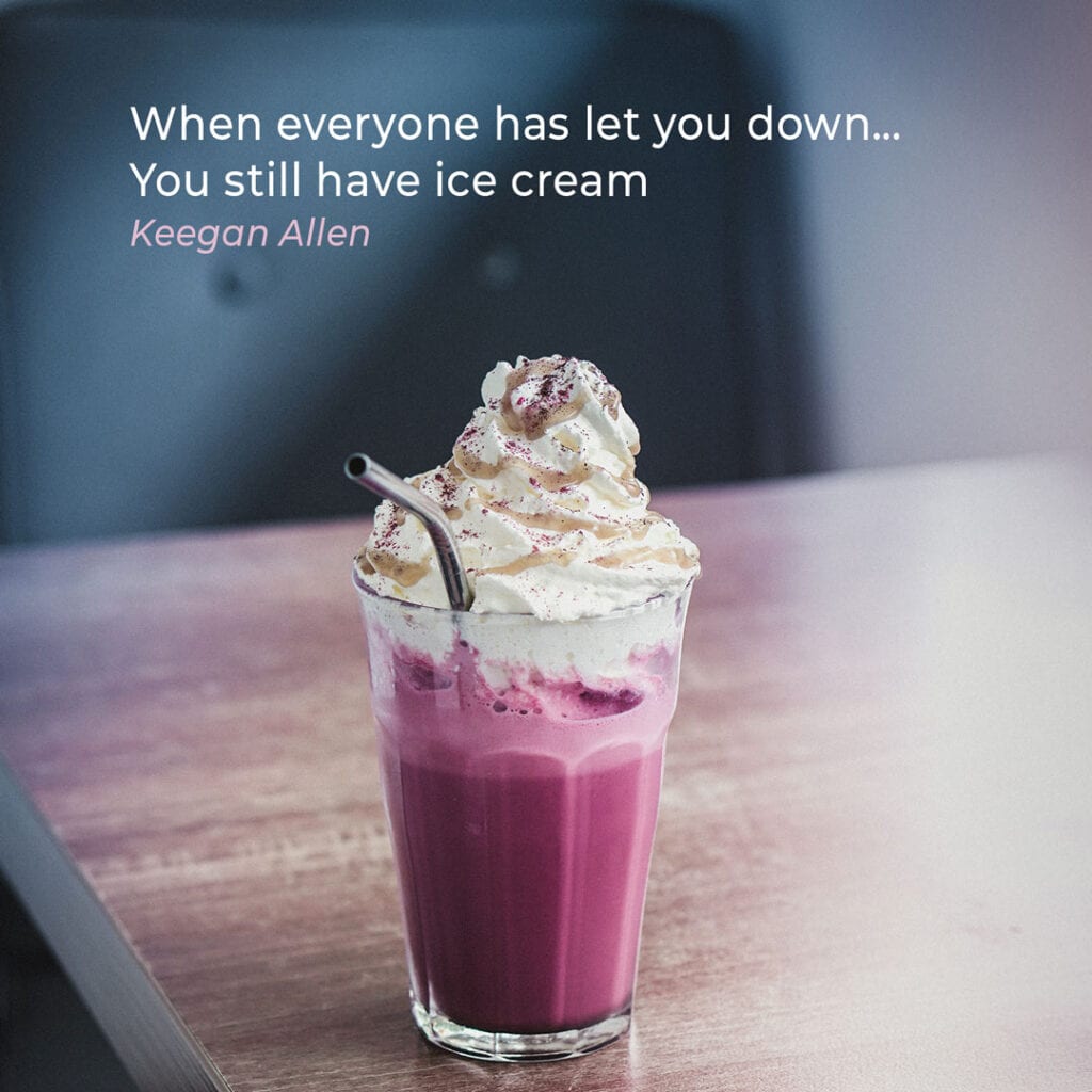 Ice Cream Quote by Keegan Allen "When everyone has let you down… You still have ice cream"