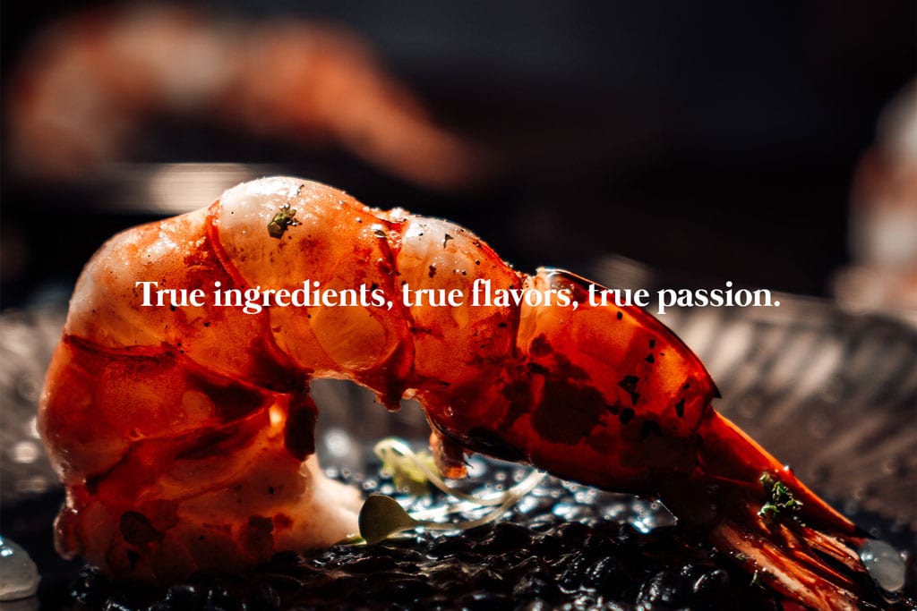 True ingredients, true flavors, true passion. Restaurant slogan & quote