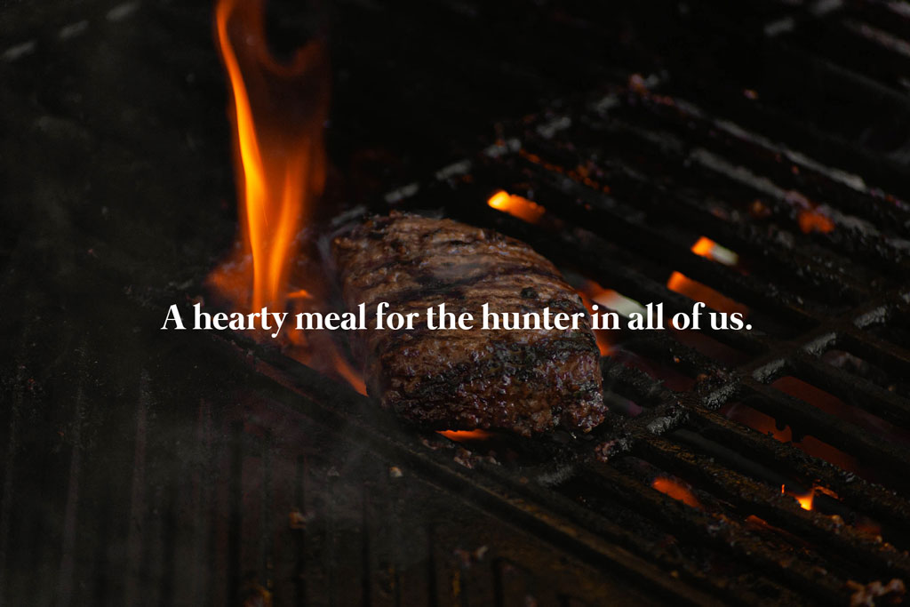 A hearty meal for the hunter in all of us. Restaurant slogan.