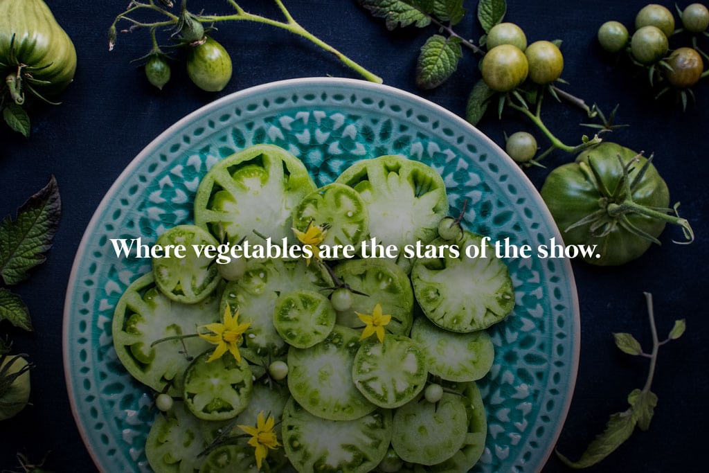 Where vegetables are the stars of the show. Restaurant tagline.